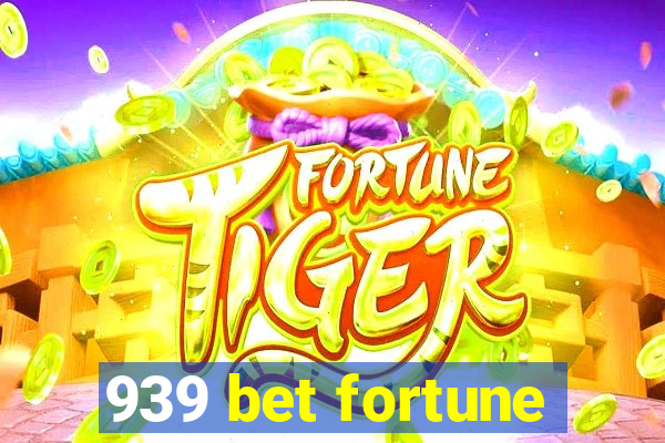 939 bet fortune